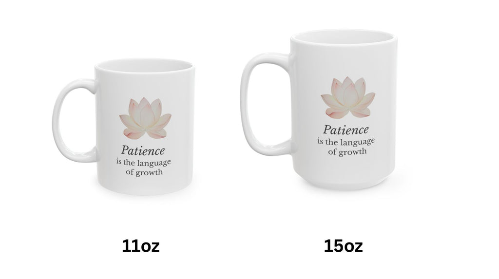 Two white mugs with a lotus flower design and 'Patience is the language of growth' text, one labeled 11oz and the other 15oz, on a white background.