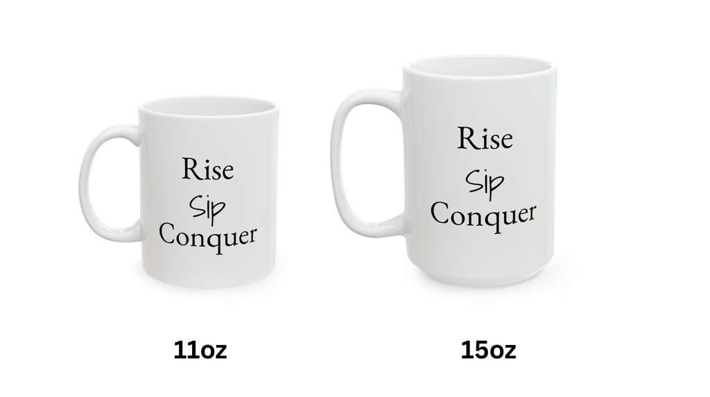 Two white mugs with text 'Rise Sip Conquer' on a white background, labeled 11oz and 15oz.