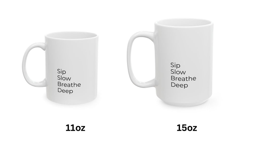 Two white mugs with text 'Sip Slow Breathe Deep' on a white background, labeled 11oz and 15oz.