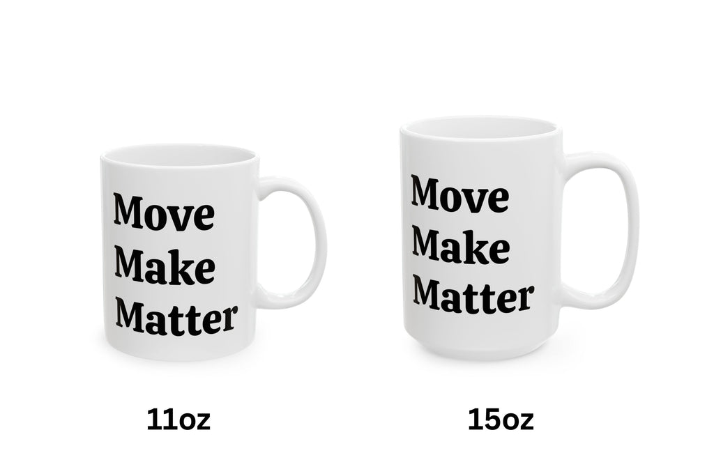 Two white mugs with 'Move Make Matter' text, one labeled 11oz and the other 15oz, on a white background.