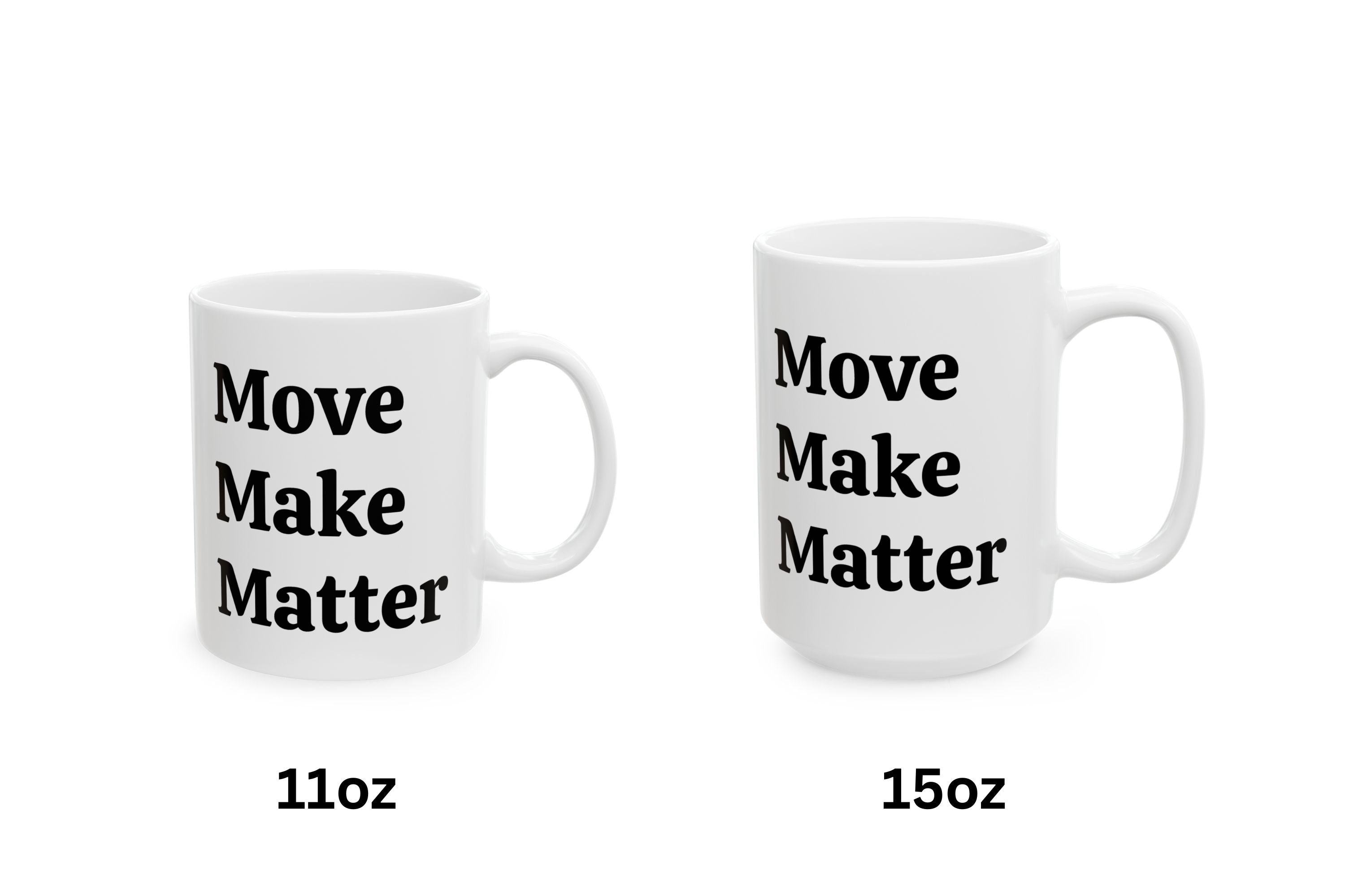Two white mugs with 'Move Make Matter' text, one labeled 11oz and the other 15oz, on a white background.